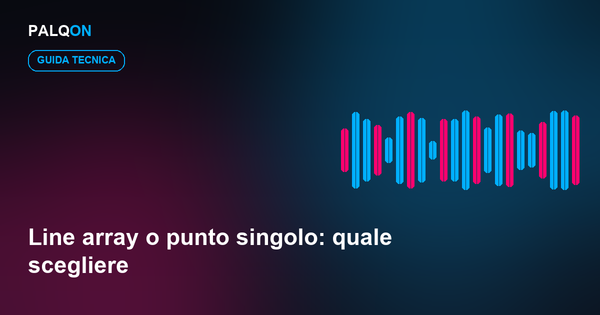 Line array o punto singolo: quale scegliere