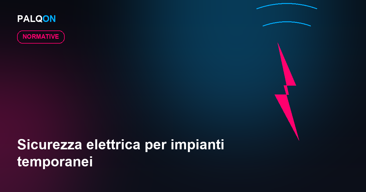 Sicurezza elettrica per impianti temporanei